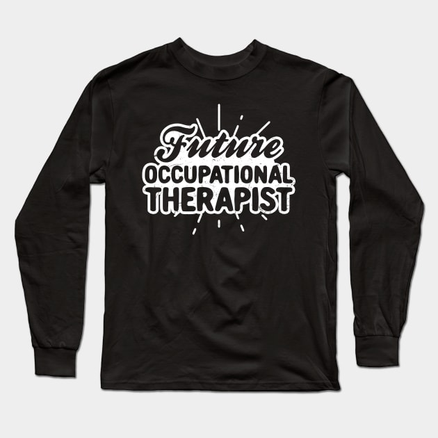 Occupational Therapist Shirt | Future Gift Long Sleeve T-Shirt by Gawkclothing